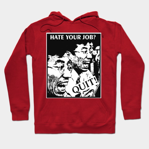 Hate Your Job? Quit! Hoodie by FourMutts